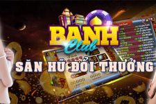 Banh CLub – Nổ Hũ Banh Nóc – Tải Banh Club 2021 Mới Nhất APK, IOS, AnDroid
